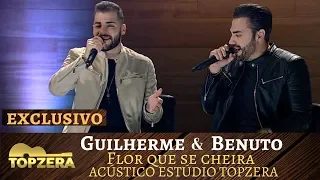 GUILHERME E BENUTO - FLOR QUE SE CHEIRA | ACÚSTICO TOPZERA SERTANEJO