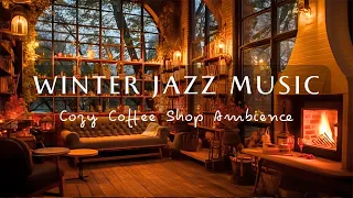 Winter Jazz Music | Relax With Soothing Jazz 🍵 Music for Work, Study | Cozy Coffee Shop Ambience