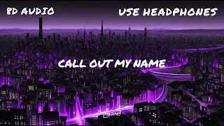 The Weeknd - Call Out My Name | Remix | Lyrics | 8D AUDIO