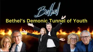 Bethel’s Demonic Tunnel of Youth