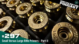 Ep. 297 | Small Versus Large Rifle Primers - Part II