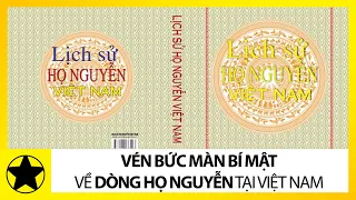 Vén Bức Màn Bí Mật Về Dòng Họ Nguyễn Tại Việt Nam