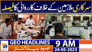 Geo Headlines Today 9 AM | Decision to take action against government employees | 24th May 2023