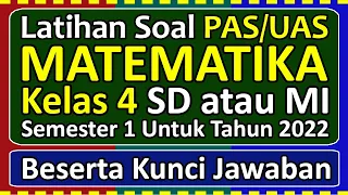 Latihan Soal PAS/UAS MATEMATIKA Kelas 4 SD/MI Semester 1 Tahun 2022 Beserta Kunci Jawabannya