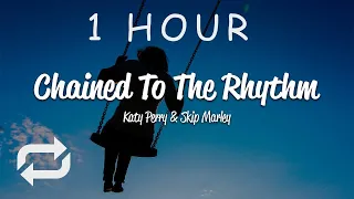 [1 HOUR 🕐 ] Katy Perry - Chained To The Rhythm (Lyrics) ft Skip Marley