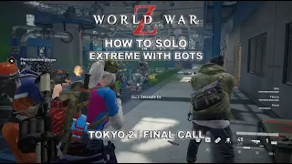 World War Z | How To Solo Episode 4 | Extreme With Bots | Tokyo Final Call