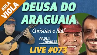 DEUSA DO ARAGUAIA | Christian e Ralf - Aula de Viola e Música Completa - Live #73 - Paulo Tavares
