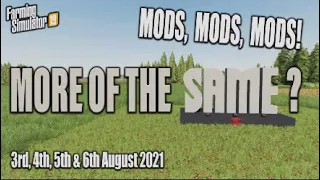 FS19 | NEW MODS | MORE OF THE ‘SAME’? (Review) Farming Simulator 19 | 3rd-6th August 2021.