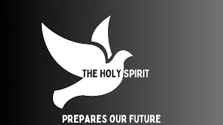 The Holy Spirit Prepares Our Future