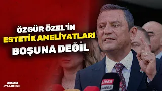 Özgür Özel'in estetik ameliyatları boşuna değil