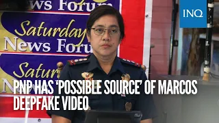 PNP has ‘possible source’ of Marcos deepfake video