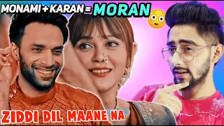 Ziddi Dil Maane Na - Monami + Karan = Moran Latest Reaction Video