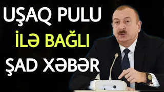 SON DƏQİQƏ! UŞAQ PULU VERİLƏCƏK, BUNA DİQQƏT EDİN Kİ, ŞAD XƏBƏR!