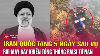 Thông tin mới nhất vụ máy bay của Tổng thống Raisi gặp nạn: Iran tuyên bố 5 ngày quốc tang | Tin24h