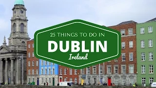 DUBLIN TRAVEL GUIDE | Top 25 Things To Do In Dublin, Ireland