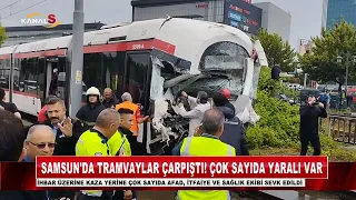 Samsun'da tramvaylar çarpıştı! Çok sayıda yaralı var