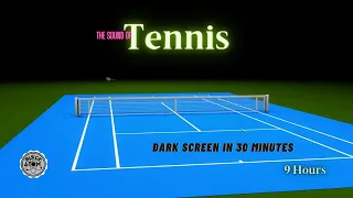 Sounds for Sleeping ⨀ Tennis ⨀ 9 Hours ⨀ Dark Screen in 30 minutes