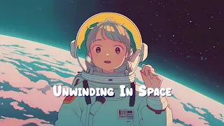 Unwinding In Space 👩‍🚀 Calm Your Soul - Lofi Chill Beats to Relax / Study / Work to 👩‍🚀 Sweet Girl