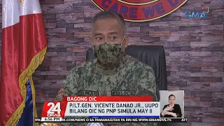 P/Lt.Gen. Vicente Danao Jr., uupo bilang OIC ng PNP simula May 8 | 24 Oras