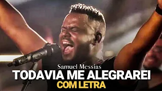 Samuel Messias - Todavia me Alegrarei (COM LETRA)