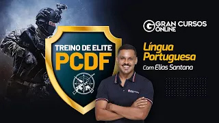 Concurso PCDF: Treino de Elite - Língua Portuguesa com Prof. Elias Santana