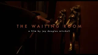 The Waiting Room: A Short Film By Jay Douglas Mitchell