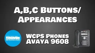 WCPS Phones:  Avaya 9608-A,B,C Buttons/Apperances