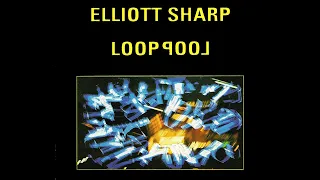 Elliott Sharp - Looppool (partial album) 1988