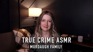 True Crime ASMR - Murdaugh Family