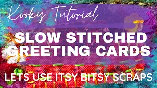 Kooky Tutorial - SLOW STITCHED GREETING CARDS - let’s use Itsy Bitsy scraps!