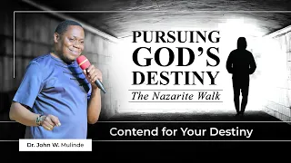 DR.JOHN W. MULINDE/// PURSUING GOD'S DESTINY//CONTEND FOR YOUR DESTINY FROM ARCHIVES 13.01.2015