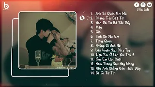 Lofi Chill Buồn ~ Nhạc Lofi Chill Nhẹ Nhàng Tâm Trạng Hay Nhất Hiện Nay | Nhạc Hot TikTok Gây Nghiện