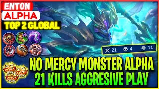 No Mercy Monster Alpha, 21 Kills Aggresive Play - Top 2 Global Alpha Enton - Mobile Legends