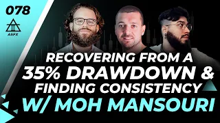 Recovering From A 35% Drawdown & Finding Consistency With Moh Mansouri | 078