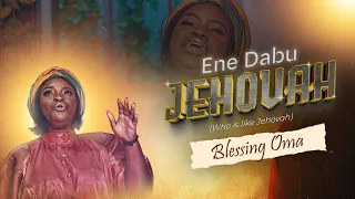 Oma Blessing - ENE DABU JEHOVAH (Official Video)