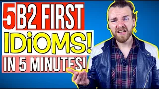 5 B2 FIRST (FCE) IDIOMS in 5 MINUTES - Cambridge B2 First (FCE) Vocabulary