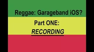 GarageBand for iOS 10 / 11: REGGAE? Yeahhhhhh....PART ONE - Recording