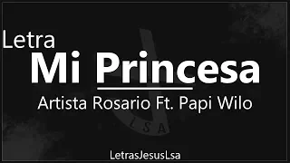 Mi Princesa - Artista Rosario Ft. Papi Wilo | Audio & Letra ♪ ♫