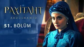 Payitaht Abdülhamid 51. Bölüm