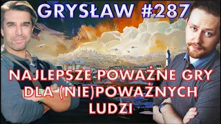 Grysław #287 - Top 10 poważnych gier dla (nie)poważnych ludzi!