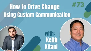 How to Drive Change using Custom Communication - Interview with Keith Kitani