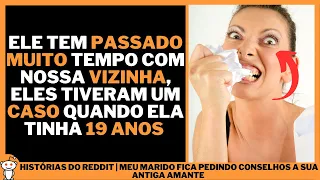 MEU MARIDO FICA PEDINDO CONSELHOS A SUA ANTIGA AMANTE | Histórias do Reddit