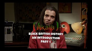Akala x Black British History : An Introduction - Part 1