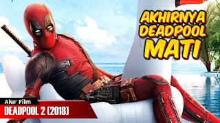 DEADPOOL JUGA BISA MATI | ALUR FILM DEADPOOL 2 (2018)