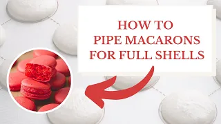 PIPE your macarons correctly to get FULL SHELLS - Master Your Macarons Series, Part 2