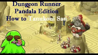 Pandala Dungeon Guide Tanukoui San Workshop how to Tanukoui San!