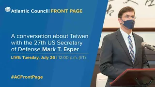 A conversation about Taiwan with the 27th US Secretary of Defense Mark T. Esper