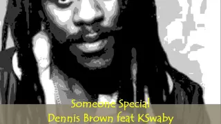 Dennis Brown feat KSwaby - Someone Special - Mixed By KSwaby