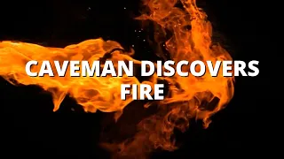 Caveman Discovers Fire How Early Humans First Found Fire