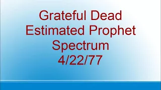 Grateful Dead - Estimated Prophet - Spectrum - 4/22/77